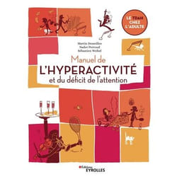 MANUEL DE L'HYPERACTIVITE ET DU DEFICIT DE L'ATTENTION. LE TDAH CHEZ L'ADULTE, Desseilles Martin