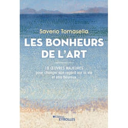 Les bonheurs de l'art - 18 oeuvres majeures pour changer son regard sur la vie et être heureux (Broché)