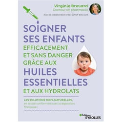Soigner ses enfants efficacement et sans danger grâce aux huiles essentielles et aux hydrolats (Broché)