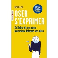 Oser s'exprimer - Se libérer de ses peurs pour mieux défendre ses idées (Poche)