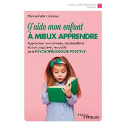 J'aide mon enfant à mieux apprendre - Apprivoiser son cerveau, ses émotions et son corps avec les outils de la psychopédagogie positive (Broché)