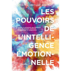 Les pouvoirs de l'intelligence émotionnelle