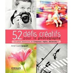 52 défis créatifs pour le photographe - Le cahier d'exercices de "Composez, réglez, déclenchez !" (Broché)