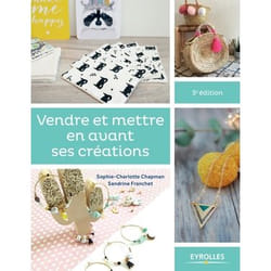 Vendre et mettre en avant ses créations - le guide des entrepreneuses créatives (3e édition)
