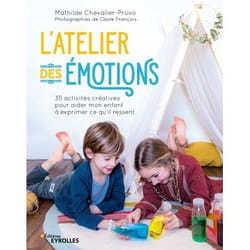 L'atelier des émotions - 35 activités créatives pour aider mon enfant à exprimer ce qu'il ressent (Broché)