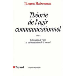 Théorie de l'agir communicationnel Tome 1
