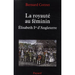 La royauté au féminin. Elisabeth 1ère