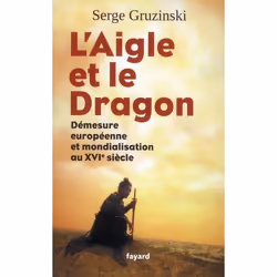 ISBN L'Aigle Et Le Dragon; Demesure Europeenne Et Mondialisation Au Xvi Siecle, histoire, Français, Livre broché