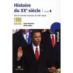 Histoire du XX siècle t.4 - des années 1990 à nos jours : vers le monde nouveau du XXI siècle