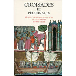 Croisades et pélerinages récits, chroniques et voyages en Terre sainte XIIe-XVIe siècle