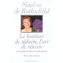 Le Bonheur de séduire, l'art de réussir le savoir-vivre du XXIe siècle - Le Savoir-vivre du XXIème s