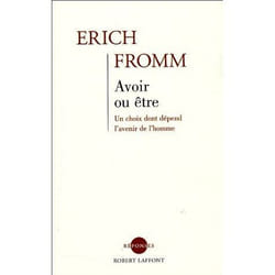Avoir ou être - Un choix dont dépend l'avenir de l'homme