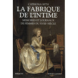 La fabrique de l'intime - mémoires et journaux de femmes du XVIIIe siècle