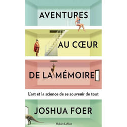 AVENTURES AU COEUR DE LA MEMOIRE. L'ART ET LA SCIENCE DE SE SOUVENIR DE TOUT, Foer Joshua