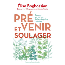 ISBN Prévenir et soulager - Cancer : les vertus de la médecine traditionnelle chinoise : Le livre de Élise Boghossian