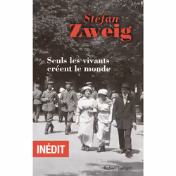 ISBN Seuls les vivants créent le monde : Le livre de Stefan Zweig, classiques, 176 pages