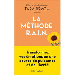 La Méthode R.a.i.n. - Transformez Vos Émotions En Une Source De Puissance Et De Libe