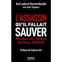 ISBN L'assassin qu'il fallait sauver - Au coeur de l'affaire Sarkozy-Kadha¿ : Le livre de Karl Laske, Vincent Nouzille, Samir Shegwara