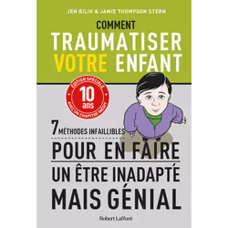 ISBN Comment traumatiser votre enfant - 7 méthodes infaillibles pour en faire un être inadapté mais génial : Le livre de Jen  ...