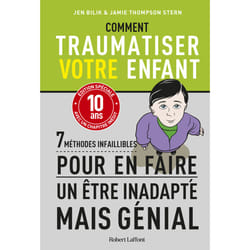 ISBN Comment traumatiser votre enfant - 7 méthodes infaillibles pour en faire un être inadapté mais génial : Le livre de Jen Bilik, Jamie Thompson Stern, Bradley R. Hughes