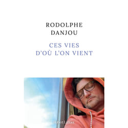 ISBN Ces vies d'où l'on vient : Le livre de Rodolphe Danjou
