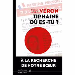 ISBN Tiphaine où es-tu ? - La vérité sur la disparition de Tiphaine Véron au Japon : Le livre de Damien Véron, Sibylle Véron, ...
