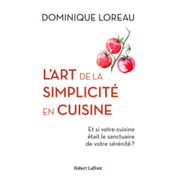 ISBN L'Art de la simplicité en cuisine - Et si votre cuisine était le sanctuaire de votre sérénité ? : Le livre de Dominique Loreau