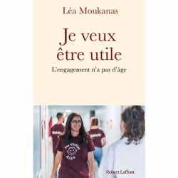 ISBN Je veux être utile - L'engagement n'a pas d'âge : Le livre de Léa Moukanas, biographie, 224 pages