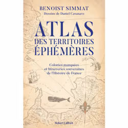 ISBN Atlas des territoires éphémères - Colonies manquées et bizarreries souveraines de l'Histoire de France : Le livre de Ben ...