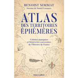 ISBN Atlas des territoires éphémères - Colonies manquées et bizarreries souveraines de l'Histoire de France : Le livre de Benoist Simmat, Daniel Casanave