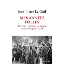 ISBN Mes années folles - Révolte et nihilisme du peuple adolescent après Mai 68 : Le livre de Jean-Pierre Le Goff