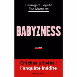 ISBN Babyzness - Crèches privées : l'enquête inédite : Le livre de Bérangère Lepetit, Elsa Marnette, société, 336 pages