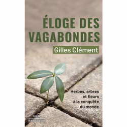 ISBN Éloge des vagabondes - Herbes, arbres et fleurs à la conquête du monde : Le livre de Gilles Clément, société, 208 pages