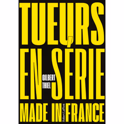 ISBN Tueurs en série made in France : Le livre de Gilbert Thiel, société, 768 pages