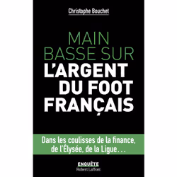 ISBN Main basse sur l'argent du foot français : Le livre de Christophe Bouchet, société, 384 pages