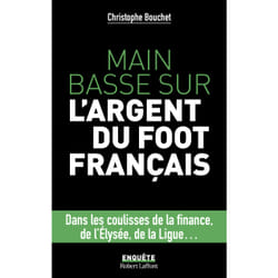 ISBN Main basse sur l'argent du foot français : Le livre de Christophe Bouchet