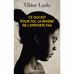 ISBN Ce qui est pour toi, la rivière ne l'emporte pas : Le livre de Viktor Lazlo, Roman, 240 pages