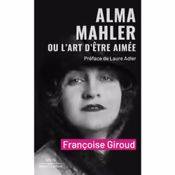 ISBN Alma Mahler ou l'art d'être aimée : Le livre de Françoise Giroud, biographie, 288 pages