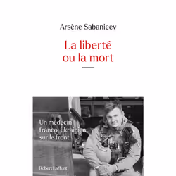 ISBN La Liberté ou la mort : Le livre de Arsène Sabanieev, biographie, 270 pages