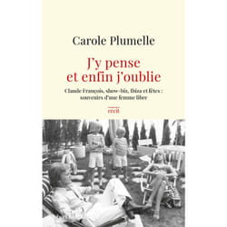 ISBN J'y pense et enfin j'oublie - Claude François, show-biz, Ibiza et fêtes : souvenirs d'une femme libre : Le livre de Carole Plumelle, Olivia Karam