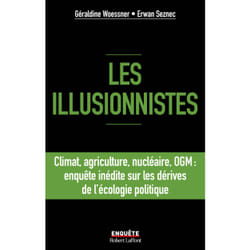 ISBN Les illusionnistes - Climat, agriculture, nucléaire, OGM : l'enquête inédite sur les dérives de l'écologie politique : Le livre de Géraldine Woessner, Erwan Seznec