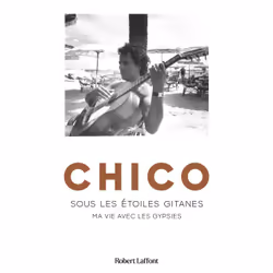 ISBN Chico - Sous les étoiles gitanes : Le livre de Chico, biographie, 240 pages