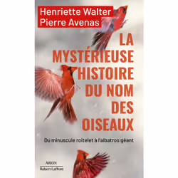 ISBN La mystérieuse histoire du nom des oiseaux : Le livre de Henriette Walter, Pierre Avenas, biographie, 384 pages