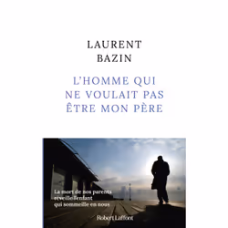 ISBN L'homme qui ne voulait pas être mon père : Le livre de Laurent Bazin, classiques, 320 pages
