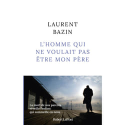 ISBN L'homme qui ne voulait pas être mon père : Le livre de Laurent Bazin