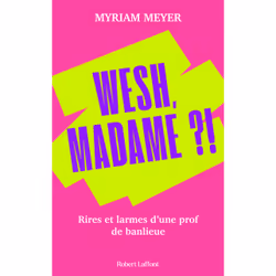 ISBN Wesh, Madame ?! - Rires et larmes d'une prof de banlieue : Le livre de Meyer Myriam, société, 240 pages
