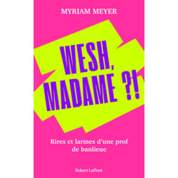 ISBN Wesh, Madame ?! - Rires et larmes d'une prof de banlieue : Le livre de Meyer Myriam