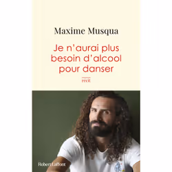 ISBN Je n'aurai plus besoin d'alcool pour danser : Le livre de Maxime Musqua, biographie, 192 pages