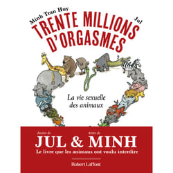 ISBN Trente millions d'orgasmes - La vie sexuelle des animaux : Le livre de JUL, Minh Tran Huy