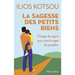 ISBN La sagesse des petits riens - Changer de regard pour vivre la magie du quotidien : Le livre de Ilios Kotsou